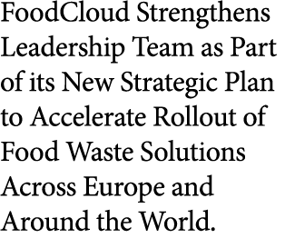 FoodCloud Strengthens Leadership Team as Part of its New Strategic Plan to Accelerate Rollout of Food Waste Solutions...