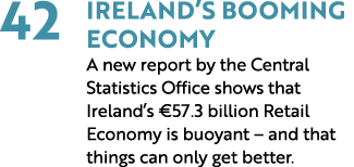 42 Ireland’s Booming Economy A new report by the Central Statistics Office shows that Ireland’s €57.3 billion Retail ...