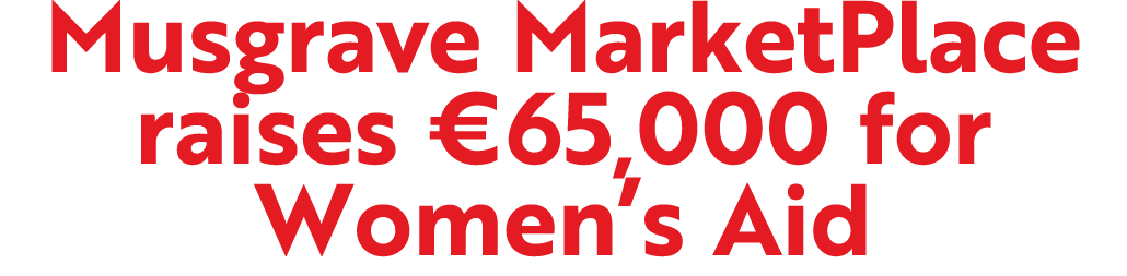 Musgrave MarketPlace raises €65,000 for Women’s Aid