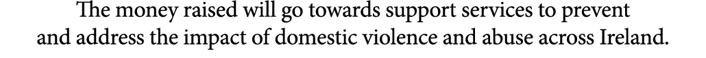 The money raised will go towards support services to prevent and address the impact of domestic violence and abuse ac...