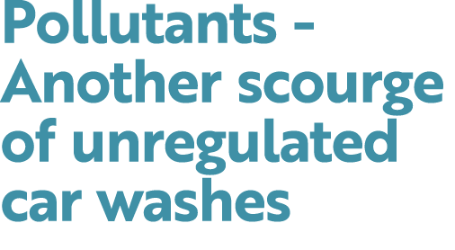 Pollutants Another scourge of unregulated car washes