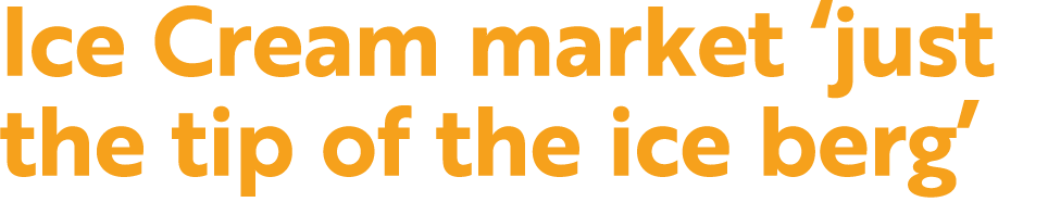 Ice Cream market ‘just the tip of the ice berg’