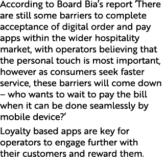 According to Board Bia’s report ‘There are still some barriers to complete acceptance of digital order and pay apps w...