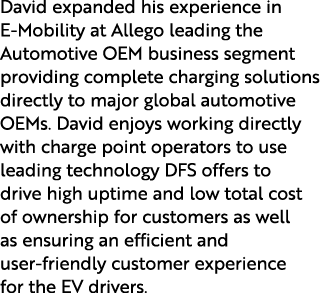 David expanded his experience in E Mobility at Allego leading the Automotive OEM business segment providing complete ...
