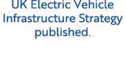UK Electric Vehicle Infrastructure Strategy published.