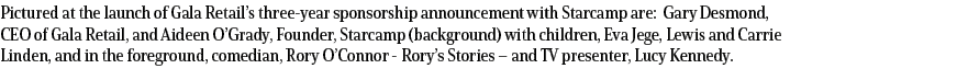 Pictured at the launch of Gala Retail’s three year sponsorship announcement with Starcamp are: Gary Desmond, CEO of G...