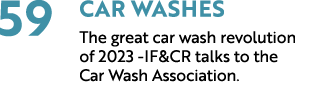 59 Car Washes The great car wash revolution of 2023 IF&CR talks to the Car Wash Association. 