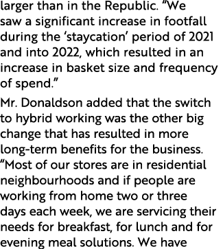 larger than in the Republic. “We saw a significant increase in footfall during the ‘staycation’ period of 2021 and in...