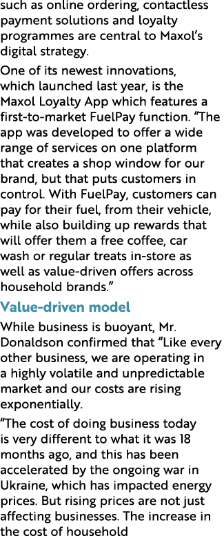 such as online ordering, contactless payment solutions and loyalty programmes are central to Maxol’s digital strategy...