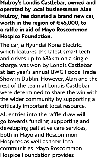 Mulroy’s Londis Castlebar, owned and operated by local businessman Alan Mulroy, has donated a brand new car, worth in...