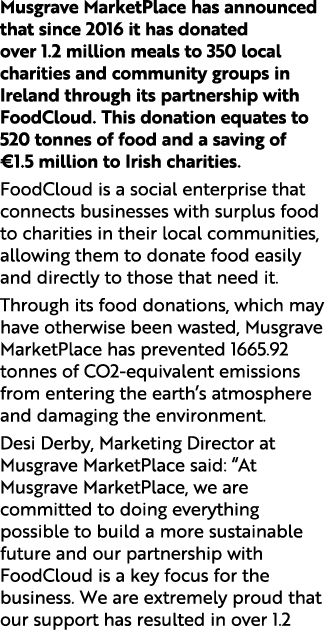 Musgrave MarketPlace has announced that since 2016 it has donated over 1.2 million meals to 350 local charities and c...