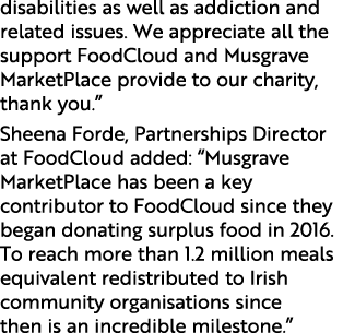 disabilities as well as addiction and related issues. We appreciate all the support FoodCloud and Musgrave MarketPlac...