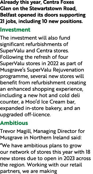 Already this year, Centra Foxes Glen on the Stewartstown Road, Belfast opened its doors supporting 21 jobs, including...