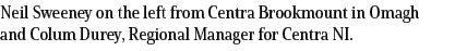 Neil Sweeney on the left from Centra Brookmount in Omagh and Colum Durey, Regional Manager for Centra NI.