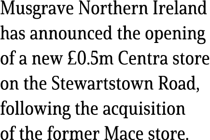 Musgrave Northern Ireland has announced the opening of a new £0.5m Centra store on the Stewartstown Road, following t...