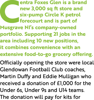 Centra Foxes Glen is a brand new 3,000 sq ft store and six pump Circle K petrol forecourt and is part of Musgrave NI’...