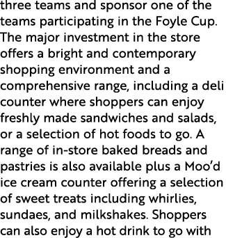 three teams and sponsor one of the teams participating in the Foyle Cup. The major investment in the store offers a b...