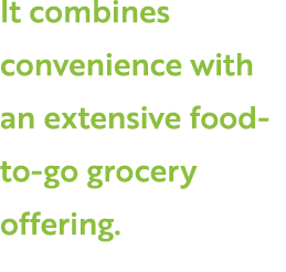 It combines convenience with an extensive food to go grocery offering. 