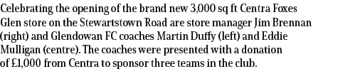 Celebrating the opening of the brand new 3,000 sq ft Centra Foxes Glen store on the Stewartstown Road are store manag...