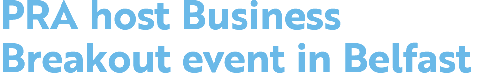 PRA host Business Breakout event in Belfast