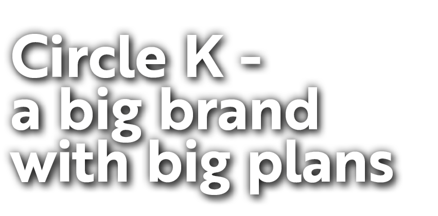Circle K a big brand with big plans 