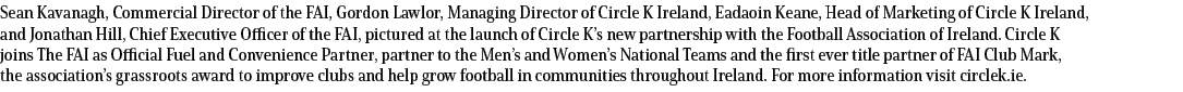 Sean Kavanagh, Commercial Director of the FAI, Gordon Lawlor, Managing Director of Circle K Ireland, Eadaoin Keane, H...