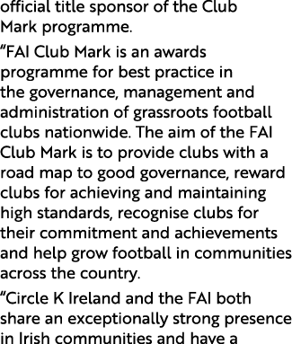 official title sponsor of the Club Mark programme. “FAI Club Mark is an awards programme for best practice in the gov...