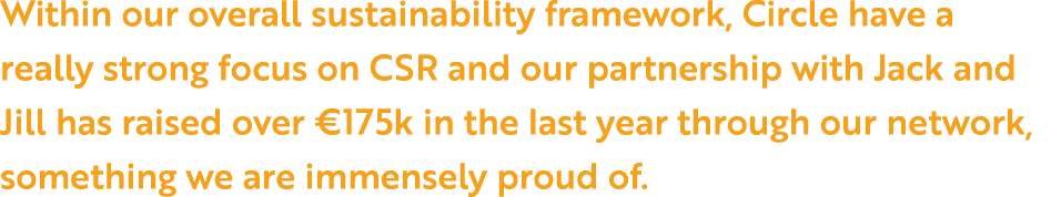 Within our overall sustainability framework, Circle have a really strong focus on CSR and our partnership with Jack a...