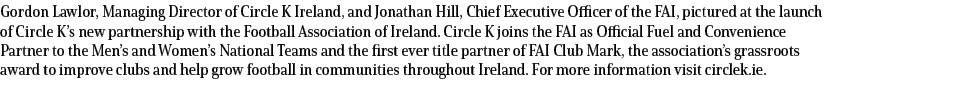 Gordon Lawlor, Managing Director of Circle K Ireland, and Jonathan Hill, Chief Executive Officer of the FAI, pictured...