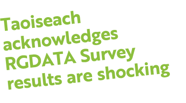 Taoiseach acknowledges RGDATA Survey results are shocking