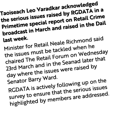 Taoiseach Leo Varadkar acknowledged the serious issues raised by RGDATA in a Primetime special report on Retail Crime...