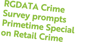 RGDATA Crime Survey prompts Primetime Special on Retail Crime