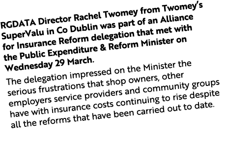 RGDATA Director Rachel Twomey from Twomey’s SuperValu in Co Dublin was part of an Alliance for Insurance Reform deleg...