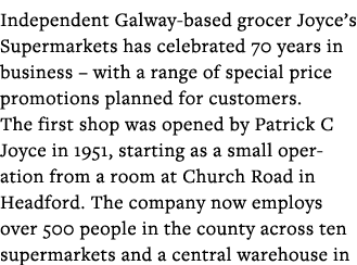 Independent Galway-based grocer Joyce s Supermarkets has celebrated 70 years in business   with a range of special pr   