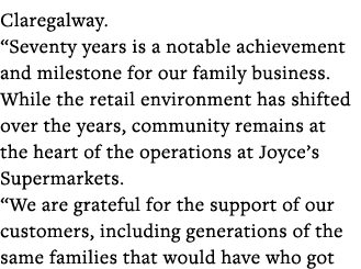 Claregalway   Seventy years is a notable achievement and milestone for our family business  While the retail environm   