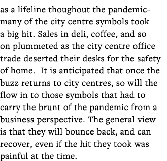 as a lifeline thoughout the pandemic- many of the city centre symbols took a big hit  Sales in deli, coffee, and so o   