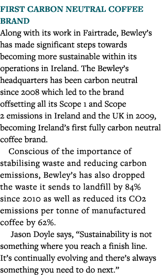 First Carbon Neutral Coffee Brand Along with its work in Fairtrade, Bewley s has made significant steps towards becom   
