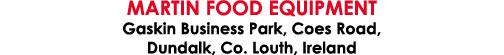 Martin Food Equipment Gaskin Business Park, Coes Road, Dundalk, Co  Louth, Ireland