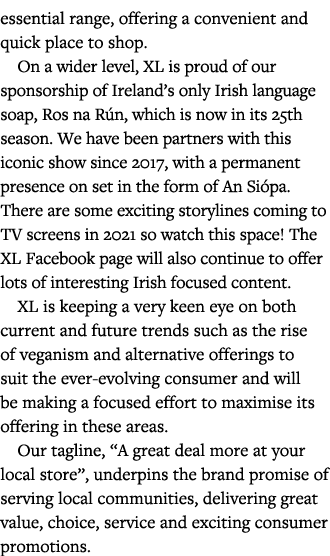 essential range, offering a convenient and quick place to shop   On a wider level, XL is proud of our sponsorship of    