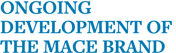 Ongoing development of the MACE brand