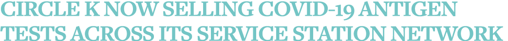 Circle K now selling Covid-19 antigen tests across its service station network