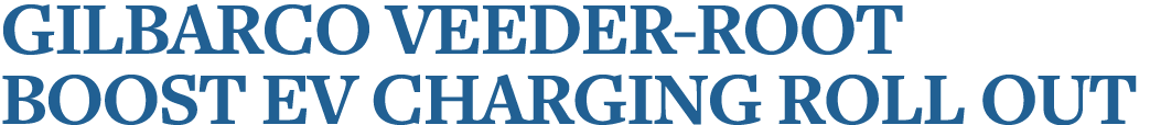 Gilbarco Veeder-Root boost EV charging roll out