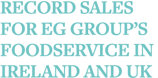 Record sales for EG Group s foodservice in Ireland and UK
