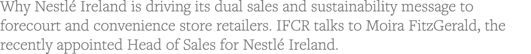 Why Nestlé Ireland is driving its dual sales and sustainability message to forecourt and convenience store retailers    
