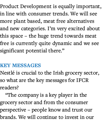 Product Development is equally important, in line with consumer trends  We will see more plant based, meat free alter   