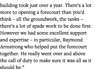 building took just over a year  There s a lot more to opening a forecourt than you d think   all the groundwork, the    