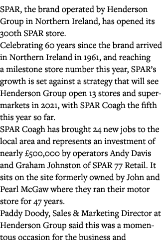 SPAR, the brand operated by Henderson Group in Northern Ireland, has opened its 300th SPAR store  Celebrating 60 year   