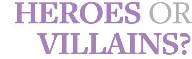 Heroes or Villains 