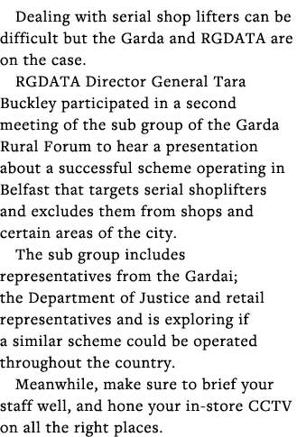 Dealing with serial shop lifters can be difficult but the Garda and RGDATA are on the case  RGDATA Director General T   