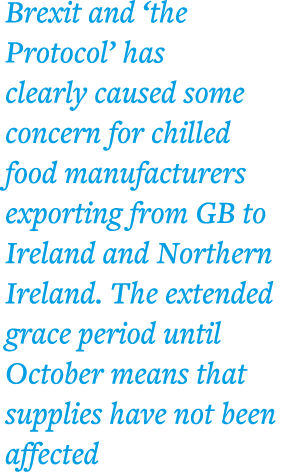 Brexit and  the Protocol  has clearly caused some concern for chilled food manufacturers exporting from GB to Ireland   